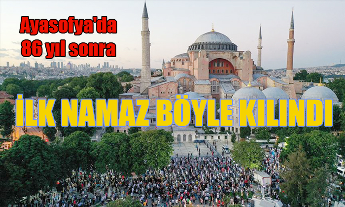 AYASOFYA’DA İLK NAMAZ KILINDI