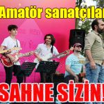 Amatör sanatçılar SAHNE SİZİN!